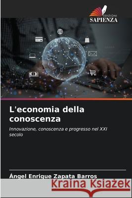 L'economia della conoscenza Zapata Barros, Ángel Enrique 9786200841803 Edizioni Sapienza
