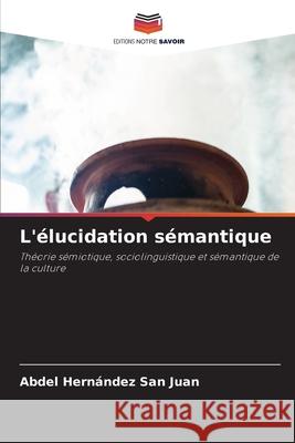 L'élucidation sémantique Hernández San Juan, Abdel 9786200842428 Editions Notre Savoir