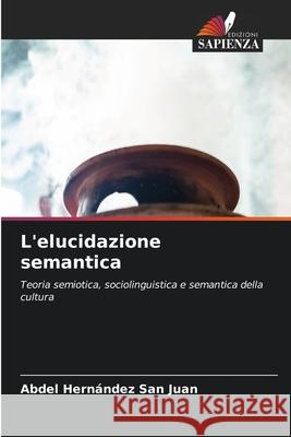 L'elucidazione semantica Hernández San Juan, Abdel 9786200842435 Edizioni Sapienza