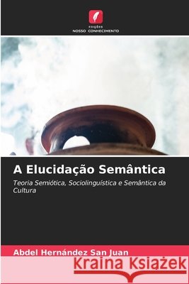 A Elucidação Semântica Hernández San Juan, Abdel 9786200842497