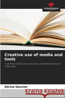 Creative use of media and tools Gassner, Darina 9786200842893