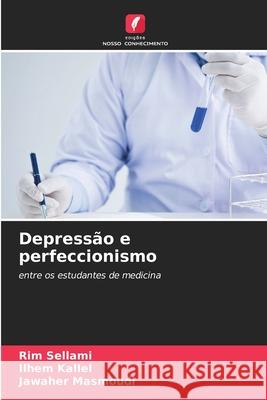 Depressão e perfeccionismo Sellami, Rim, Kallel, Ilhem, Masmoudi, Jawaher 9786200843104