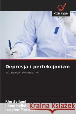 Depresja i perfekcjonizm Sellami, Rim, Kallel, Ilhem, Masmoudi, Jawaher 9786200843111