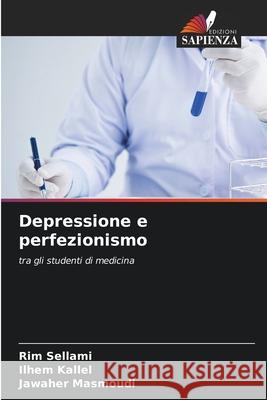 Depressione e perfezionismo Sellami, Rim, Kallel, Ilhem, Masmoudi, Jawaher 9786200843128
