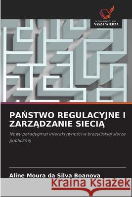 PANSTWO REGULACYJNE I ZARZADZANIE SIECIA Boanova, Aline Moura da Silva 9786200843586 Wydawnictwo Nasza Wiedza