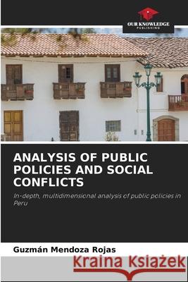 ANALYSIS OF PUBLIC POLICIES AND SOCIAL CONFLICTS Mendoza Rojas, Guzmán 9786200843630 Our Knowledge Publishing