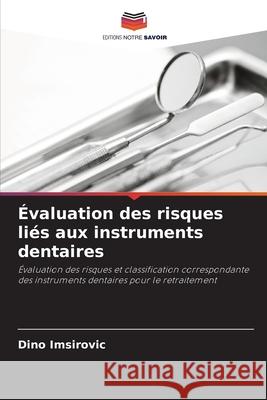 Évaluation des risques liés aux instruments dentaires Imsirovic, Dino 9786200844064 Editions Notre Savoir