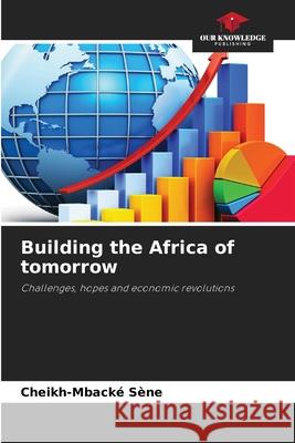 Building the Africa of tomorrow Sène, Cheikh-Mbacké 9786200844118 Our Knowledge Publishing