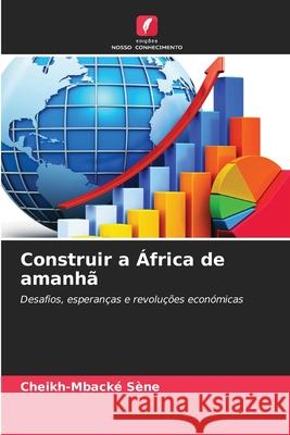 Construir a África de amanhã Sène, Cheikh-Mbacké 9786200844224 Edições Nosso Conhecimento