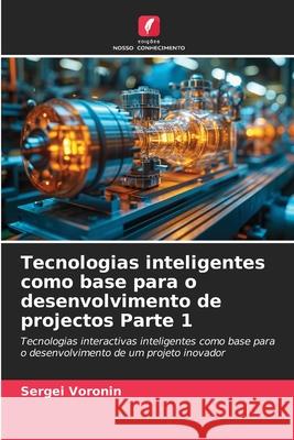 Tecnologias inteligentes como base para o desenvolvimento de projectos Parte 1 Voronin, Sergey 9786200844675