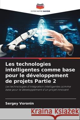 Les technologies intelligentes comme base pour le développement de projets Partie 2 Voronin, Sergey 9786200844736