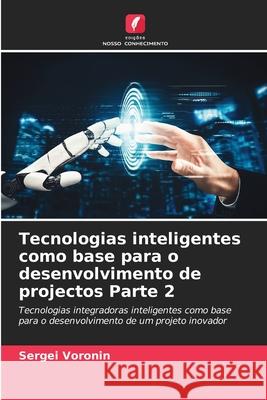 Tecnologias inteligentes como base para o desenvolvimento de projectos Parte 2 Voronin, Sergey 9786200844781