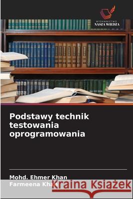 Podstawy technik testowania oprogramowania Khan, Mohd. Ehmer, Khan, Farmeena 9786200845122