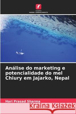 Análise do marketing e potencialidade do mel Chiury em Jajarko, Nepal Sharma, Hari Prasad 9786200845627