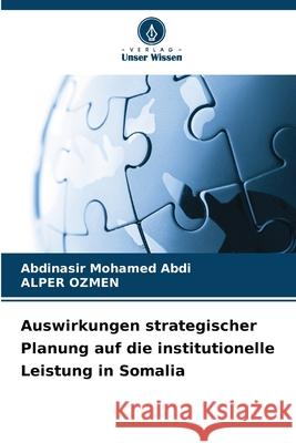 Auswirkungen strategischer Planung auf die institutionelle Leistung in Somalia Abdi, Abdinasir Mohamed, OZMEN, ALPER 9786200845856