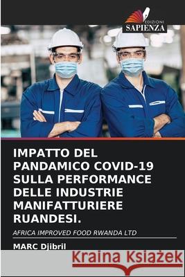 IMPATTO DEL PANDAMICO COVID-19 SULLA PERFORMANCE DELLE INDUSTRIE MANIFATTURIERE RUANDESI. Djibril, MARC 9786200846037