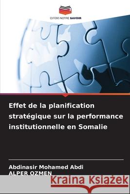 Effet de la planification stratégique sur la performance institutionnelle en Somalie Abdi, Abdinasir Mohamed, OZMEN, ALPER 9786200846280