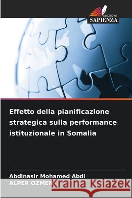 Effetto della pianificazione strategica sulla performance istituzionale in Somalia Abdi, Abdinasir Mohamed, OZMEN, ALPER 9786200846327