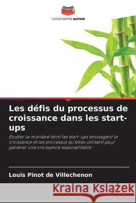 Les défis du processus de croissance dans les start-ups Pinot de Villechenon, Louis 9786200846532