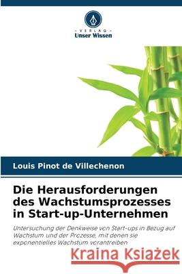 Die Herausforderungen des Wachstumsprozesses in Start-up-Unternehmen Pinot de Villechenon, Louis 9786200847676