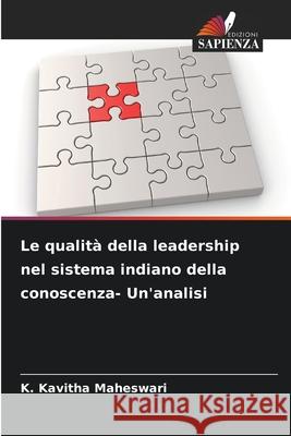 Le qualità della leadership nel sistema indiano della conoscenza- Un'analisi Maheswari, K. Kavitha 9786200848420