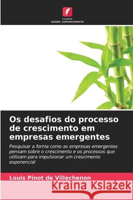Os desafios do processo de crescimento em empresas emergentes Pinot de Villechenon, Louis 9786200848833