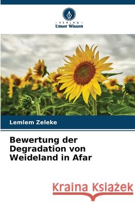 Bewertung der Degradation von Weideland in Afar Zeleke, Lemlem 9786200849236 Verlag Unser Wissen