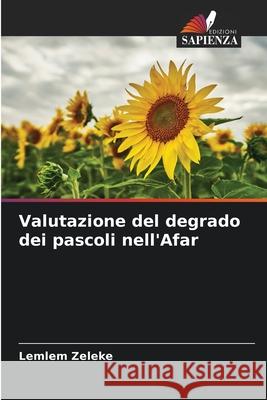 Valutazione del degrado dei pascoli nell'Afar Zeleke, Lemlem 9786200849328 Edizioni Sapienza