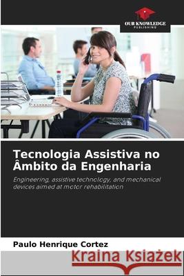 Tecnologia Assistiva no Âmbito da Engenharia Cortez, Paulo Henrique 9786200849878