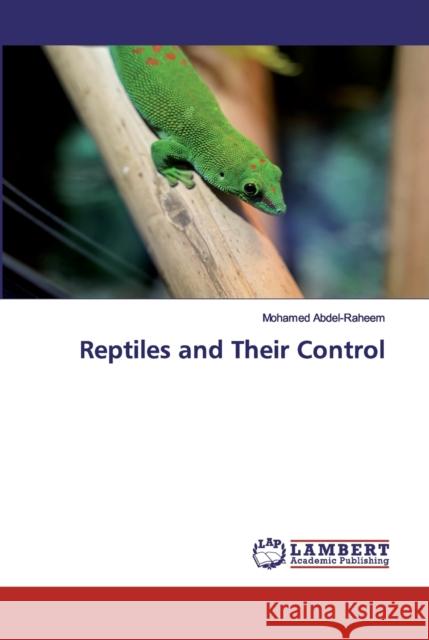 Reptiles and Their Control Abdel-Raheem, Mohamed 9786200850126 LAP Lambert Academic Publishing