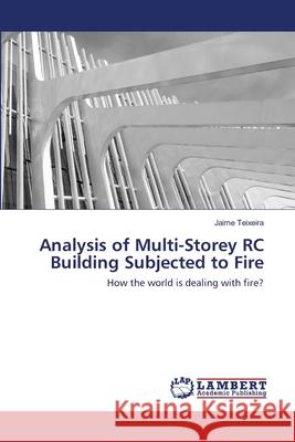 Analysis of Multi-Storey RC Building Subjected to Fire Jaime Teixeira 9786200850539 LAP Lambert Academic Publishing