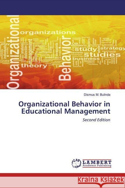 Organizational Behavior in Educational Management : Second Edition Bulinda, Dismus M. 9786200850584 LAP Lambert Academic Publishing