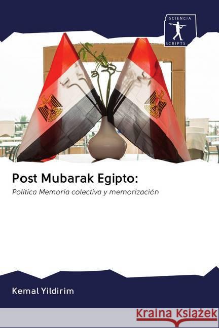 Post Mubarak Egipto: : Política Memoria colectiva y memorización Yildirim, Kemal 9786200850737 Sciencia Scripts