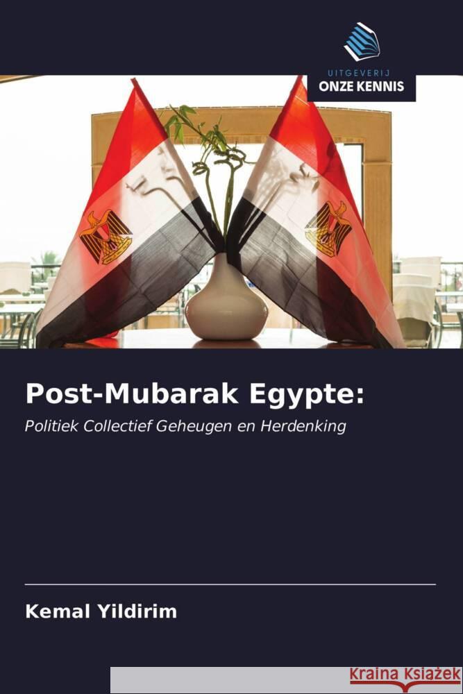 Post-Mubarak Egypte: : Politiek Collectief Geheugen en Herdenking Yildirim, Kemal 9786200850836 Sciencia Scripts