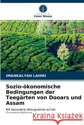 Sozio-ökonomische Bedingungen der Teegärten von Dooars und Assam Imankalyan Lahiri 9786200852052 Verlag Unser Wissen