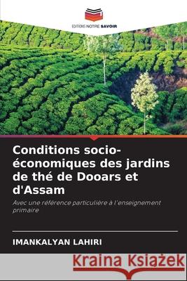 Conditions socio-économiques des jardins de thé de Dooars et d'Assam Imankalyan Lahiri 9786200852090 Editions Notre Savoir