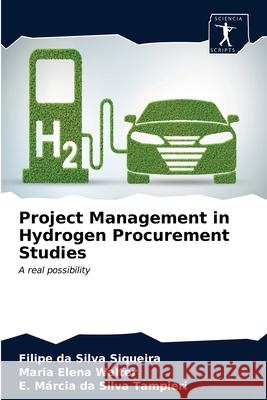 Project Management in Hydrogen Procurement Studies Filipe Da Silva Siqueira, Maria Elena Walter, E Márcia Da Silva Tampieri 9786200853509 Sciencia Scripts