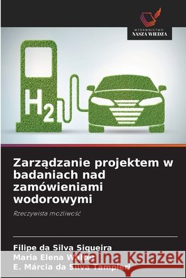 Zarządzanie projektem w badaniach nad zamówieniami wodorowymi Filipe Da Silva Siqueira, Maria Elena Walter, E Márcia Da Silva Tampieri 9786200853585 Wydawnictwo Nasza Wiedza
