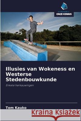 Illusies van Wokeness en Westerse Stedenbouwkunde Tom Kauko 9786200853851