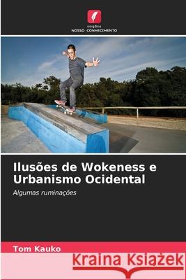 Ilusões de Wokeness e Urbanismo Ocidental Tom Kauko 9786200853875