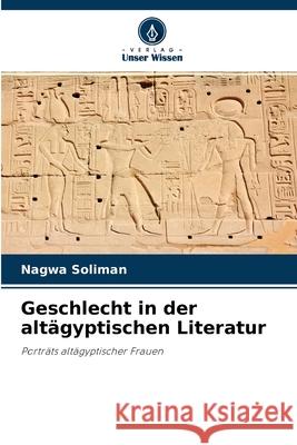Geschlecht in der altägyptischen Literatur Soliman, Nagwa 9786200854322 Sciencia Scripts