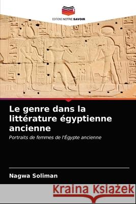 Le genre dans la littérature égyptienne ancienne Soliman, Nagwa 9786200854346 Sciencia Scripts