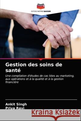 Gestion des soins de santé Ankit Singh, Priya Ravi 9786200854575 Editions Notre Savoir