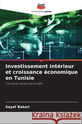 Investissement intérieur et croissance économique en Tunisie Bakari, Sayef 9786200855770