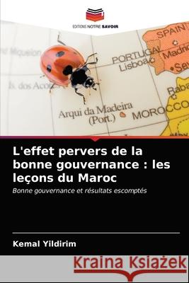 L'effet pervers de la bonne gouvernance: les leçons du Maroc Yildirim, Kemal 9786200856142