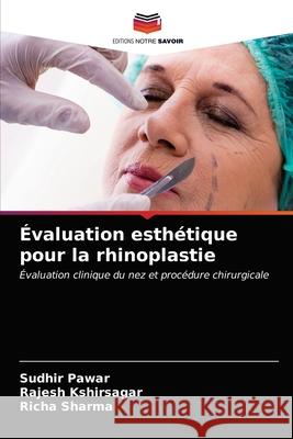 Évaluation esthétique pour la rhinoplastie Sudhir Pawar, Rajesh Kshirsagar, Richa Sharma 9786200856548 Editions Notre Savoir