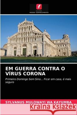 Em Guerra Contra O Vírus Corona Sylvanus Mulowayi Wa Kayumba 9786200856609 Edicoes Nosso Conhecimento