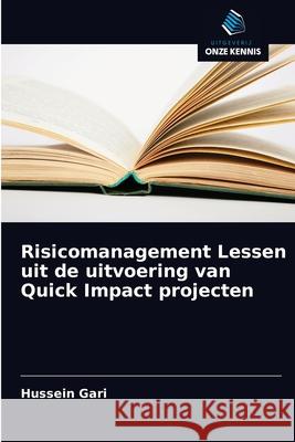 Risicomanagement Lessen uit de uitvoering van Quick Impact projecten Hussein Gari 9786200857576