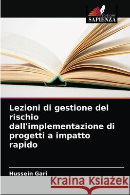 Lezioni di gestione del rischio dall'implementazione di progetti a impatto rapido Hussein Gari 9786200857583 Edizioni Sapienza