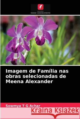 Imagem de Família nas obras selecionadas de Meena Alexander Sowmya T G Achar 9786200857804